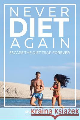 Never Diet Again: Escape the Diet Trap Forever Kieser, Sharny 9780987142849