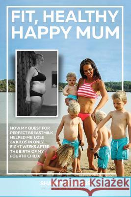 Fit, Healthy, Happy Mum Kieser, Sharny 9780987142856