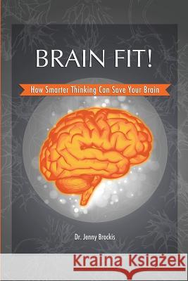 Brain Fit!: How Smarter Thinking Can Save Your Brain Dr Jenny Brockis 9780987147523 Marri Press