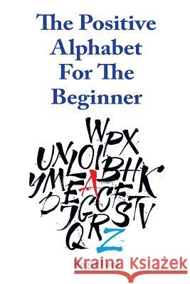 The Positive Alphabet For The Beginner Ford, Roger 9780987148193