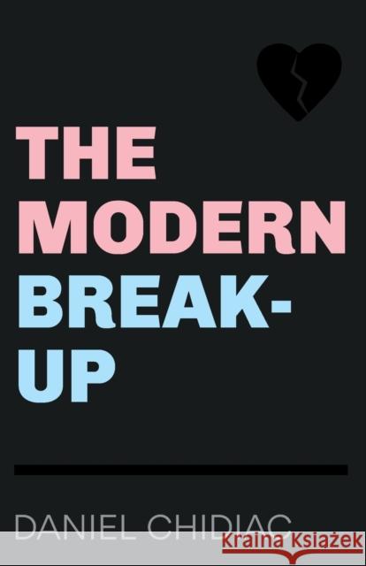 The Modern Break-Up Daniel Chidiac 9780987166555 Undercover Publishing House