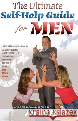 The Ultimate Self-Help Guide for Men: 2012 edition Novella, Joe 9780987184436