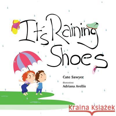 It's Raining Shoes: Imaginative play is the best kind of play! Sawyer, Cate 9780987190994 Hawkeye Publishing Pty Ltd