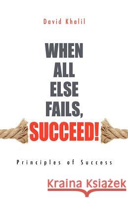 When All Else Fails, Succeed! David Khalil David Reardon 9780987191502