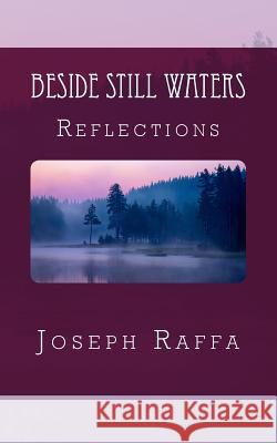 Beside Still Waters: Reflections Joseph Raffa Teena Raffa-Mulligan 9780987227676 Teena Raffa-Mulligan