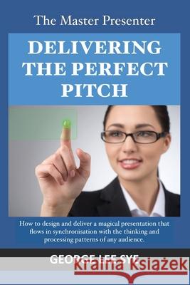 The Master Presenter - Delivering the Perfect Pitch George Le 9780987232687 Soarent Publishing