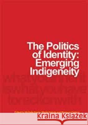 The Politics of Identity: Emerging Indigeneity Michelle Harris, Martin Nakata 9780987236920 Sydney University Press