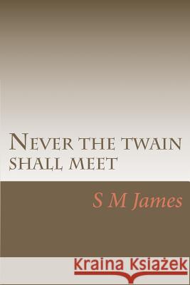 Never the twain shall meet James, S. M. 9780987237620 Chifley Press