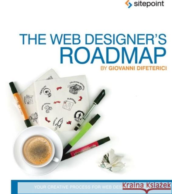 The Web Designer's Roadmap: Your Creative Process for Web Design Success Difeterici, Giovanni 9780987247858 Sitepoint