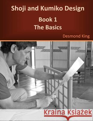 Shoji and Kumiko Design: Book 1 The Basics King, Desmond 9780987258304 D & M King