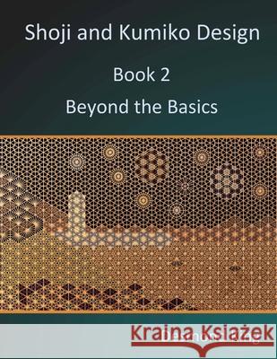 Shoji and Kumiko Design: Book 2 Beyond the Basics Desmond King 9780987258311 D & M King