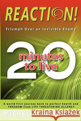 Reaction! 20 Minutes to Live: Triumph Over an Invisible Enemy Michelle Flanagan 9780987264121 Reaction HQ