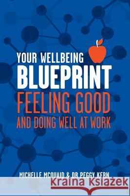 Your Wellbeing Blueprint: Feeling Good & Doing Well At Work McQuaid, Michelle L. 9780987271426 Michelle McQuaid Pty Ltd