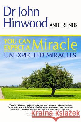 You Can EXPECT A MIRACLE: Unexpected Miracles Hinwood, John 9780987280534 Eam Publishing