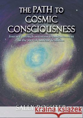 The Path to Cosmic Consciousness Sally Rossiter 9780987281609