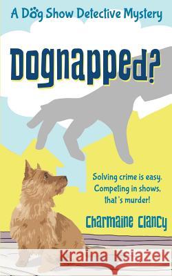 Dognapped? Charmaine Clancy 9780987286345 Hot Doggy Digital Press