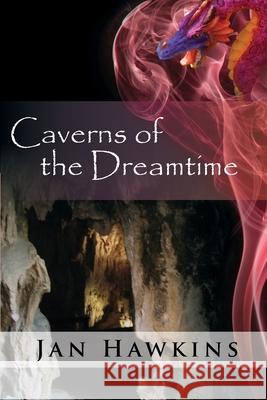 Caverns of The Dreamtime Hawkins, Jan 9780987289674 Jan Hawkins