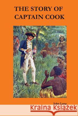 The Story of Captain Cook John Lang 9780987305268 Robert W Strugnell