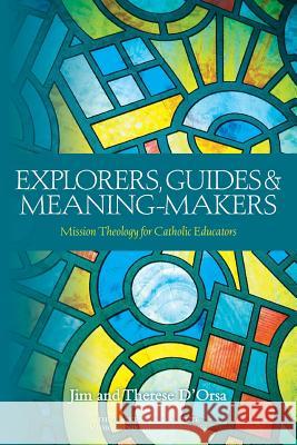 Explorers, Guides and Meaning Makers Jim D'Orsa, Therese D'Orsa 9780987306029 Vaughan Publishing