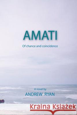 Amati - Of Chance and Coincidence Andrew Ryan 9780987320308