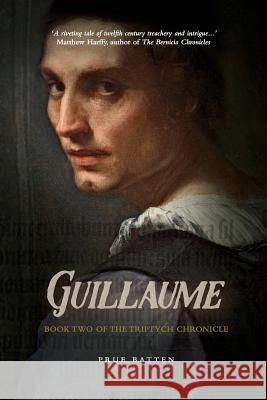 Guillaume: Book Two of the Triptych Chronicle Prue Batten 9780987330598 Darlington Press