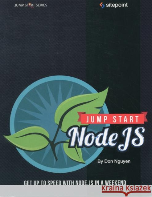 Jump Start Node.Js: Get Up to Speed with Node.Js in a Weekend Nguyen, Don 9780987332103