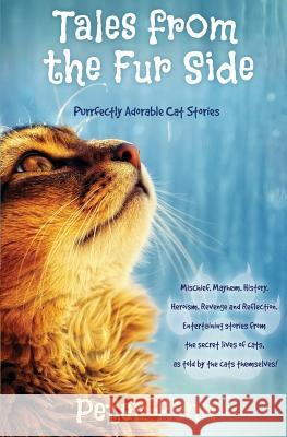 Tales from the Fur Side: Purrfectly Adorable Cat Stories Peter Benn 9780987333759 Argosy Films Pty Ltd