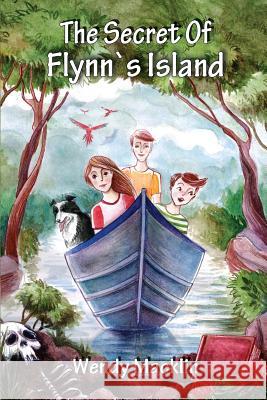 The Secret of Flynn's Island Wendy Macklin Magdalena Koscianska 9780987334787