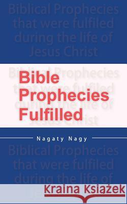 Bible Prophecies Fulfilled Nagaty Nagy 9780987340085