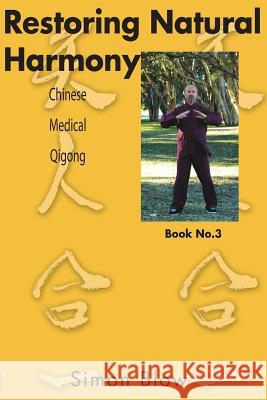 Restoring Natural Harmony: Chinese Medical Qigong MR Simon Blow 9780987341754