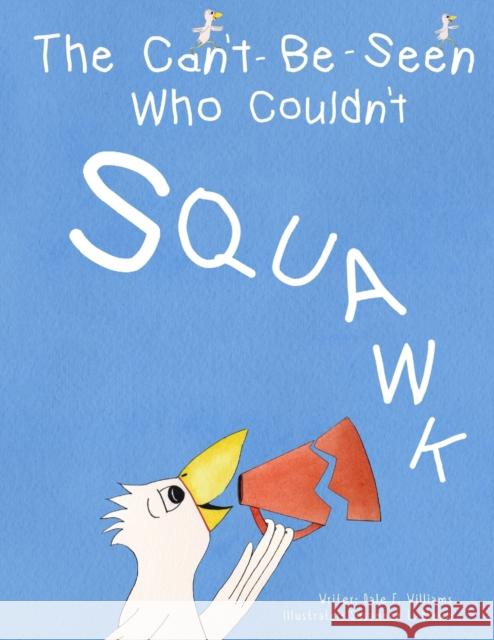 The Can't-Be-Seen Who Couldn't Squawk: Stuttering Dale F. Williams Susannah L. Brown 9780987347695