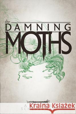 The Damning Moths Ashlee Scheuerman Ty Scheuerman 9780987348906 Iron Snail