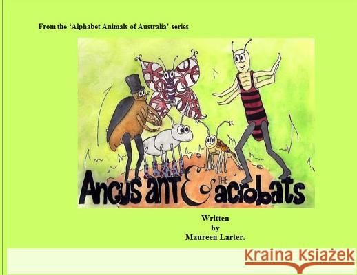 Angus Ant and the Acrobats Maureen Larter Maelle Chassard Alice Sabrie 9780987350008