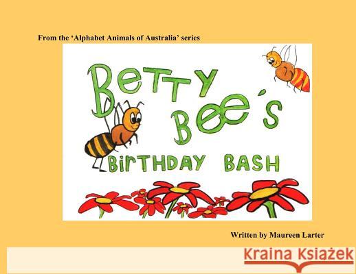 Betty Bee's Birthday Bash Maureen Larter Alice Sabrie Maelle Chassard 9780987350015 Mlarter