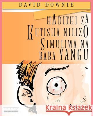 Hadithi Za Kutisha Nilizo Simuliwa Na Baba Yangu David Downie Tea Seroya Elizabeth Juma Ombati 9780987350145 Blue Peg Publishing
