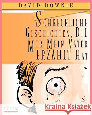 Schreckliche Geschichten, die mir mein Vater erzählt hat Seroya, Tea 9780987350152 Blue Peg Publishing