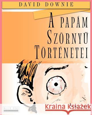 A Papám Szornyu Torténetei Downie, David 9780987350183 Blue Peg Publishing