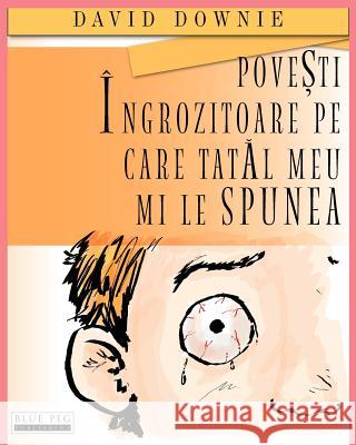 Povesti Ingrozitoare Pe Care Tatal Meu Mi Le Spunea (Romanian Edition) David Downie Tea Seroya Alexandra Mitrofan 9780987350190