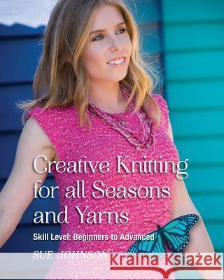 Creative Knitting for all Seasons and Yarns: Skill Level Beginners to Advanced Johnson, Sue 9780987353122 Butterfly Knit Designs