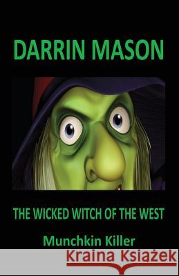 The Wicked Witch of the West: Munchkin Killer Darrin Mason   9780987358219 Black Diamond Books