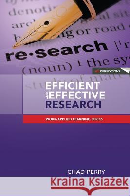 Efficient and Effective Research: A Toolkit for Research Students and Developing Researchers Perry, Chad 9780987372116 Aib Publications Pty Ltd