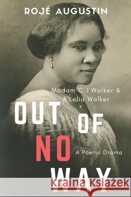 Out of No Way: Madam C.J. Walker and A'Lelia Walker A Poetic Drama Roj Augustin 9780987373472 Boukman Press