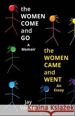The Women Come And Go & The Women Came And Went: A Memoir & An Essay Verney, Jay 9780987377999 Zen Kettle Books