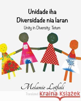 Unidade iha Diversidade  nia laran: Unity in Diversity - Tetum Lotfali, Melanie 9780987379498 Michelangela