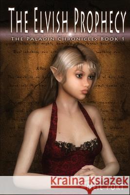 The Elvish Prophecy: The Paladin Chronicles Neil Port Jeff Palley Radana Pakelov 9780987384508