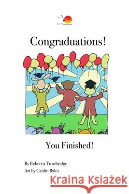 Congraduations!: You Finished! Rebecca Trowbridge, Caitlin Bales 9780987398222 Rebecca Trowbridge