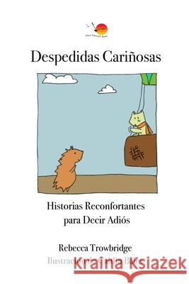 Despedidas Cariñosas: Historias Reconfortantes para Decir Adiós Trowbridge, Rebecca 9780987398253