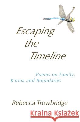Escaping the Timeline: Poems on Family, Karma and Boundaries Rebecca Trowbridge 9780987398277 Rebecca Trowbridge