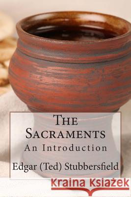 The Sacraments: An Introduction Edgar M. Stubbersfield 9780987399465 Rachel Stubbersfield