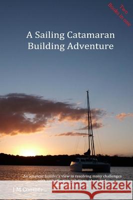 A Sailing Catamaran Building Adventure J M Coomer 9780987406026 James M. Coomer